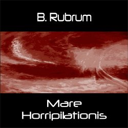 B. Rubrum - Mare Horripilationis (2024) [EP]