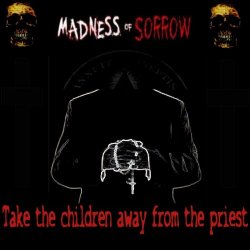 Madness Of Sorrow - Take The Children Away From The Priest (2013)