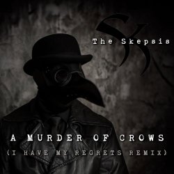The Skepsis - A Murder Of Crows (I Have My Regrets Remix) (2025) [Single]