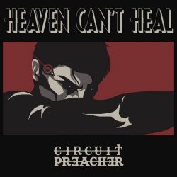 Circuit Preacher - Heaven Can't Heal (2025)