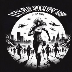 Alien Skin - Let's Play Apocalypse Now (2025) [Single]