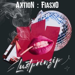 Aktion : Fiasko - Lustprinzip (2025) [Single]