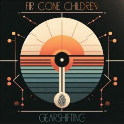 Fir Cone Children - Gearshifting (2025)
