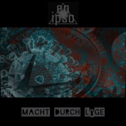 Eo Ipso - Macht Durch Lüge (2022)