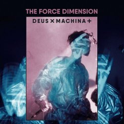 The Force Dimension - Deus X Machina + (2019) [Reissue]
