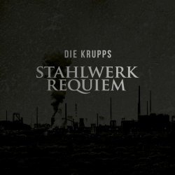 Die Krupps - Stahlwerkrequiem (2016)