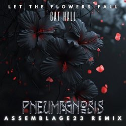 Pneumagnosis - Let The Flowers Fall (Assemblage 23 Remix) (2025) [Single]