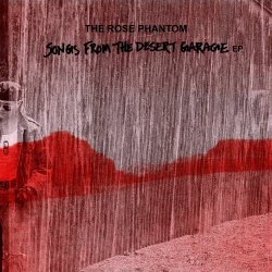 The Rose Phantom - Songs From The Desert Garage (2022) [EP]