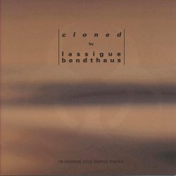 Lassigue Bendthaus - Cloned (1994) [Reissue]