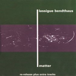 Lassigue Bendthaus - Matter (1993) [Reissue]