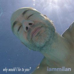 iammilan - Why Would I Lie To You? (2025) [Single]