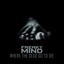 Freaky Mind - Where The Dead Go To Die (2025) [Single]