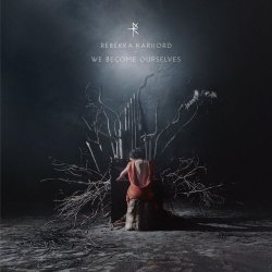 Rebekka Karijord - We Become Ourselves (Deluxe Edition) (2013)