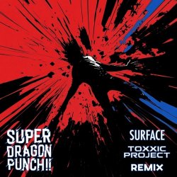 Super Dragon Punch!! - Surface (Toxxic Project Remix) (2025) [Single]