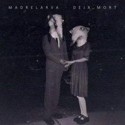 Madrelarva - Deja Mort (2021)