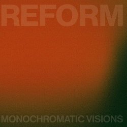 Monochromatic Visions - Reform (2022)