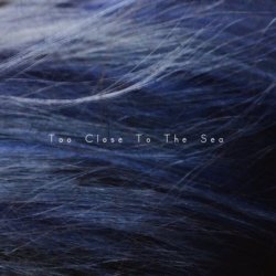 Monochromatic Visions - Too Close To The Sea (2020)