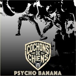 Cochons De Chiens - Psycho Banana (2025) [Single]
