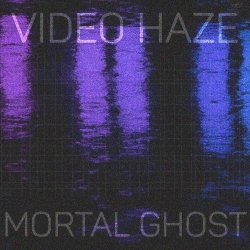 Mortal Ghost - Video Haze (2022) [EP]