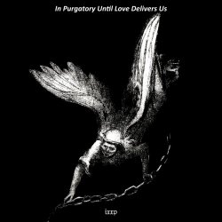 ixxp - In Purgatory Until Love Delivers Us (2025)