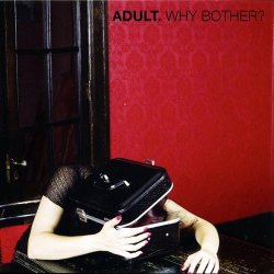 Adult. - Why Bother? (2007)