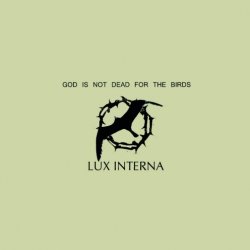 Lux Interna - God Is Not Dead For The Birds (2007)