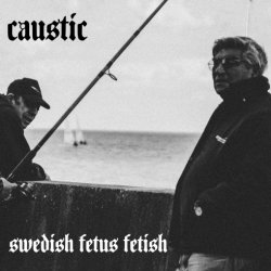 Caustic - Swedish Fetus Fetish (2020)