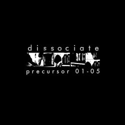 Dissociate - Precursor 01-05 (2008)