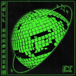 E.T. - Full Anarchism (2025)