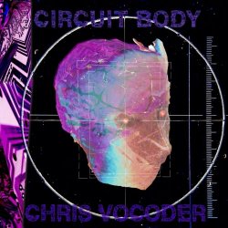 Chris Vocoder - Circuit Body (2023)