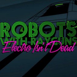 Robots With Rayguns - Electro Isn't Dead (2010)
