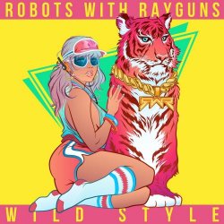 Robots With Rayguns - Wild Style (2016)