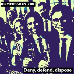 Kommission Z80 - Deny, Defend, Dispose (Single Version) (2024) [Single]