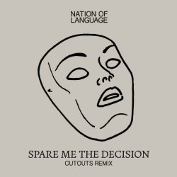 Nation Of Language - Spare Me The Decision (Cutouts Remix) (2024) [Single]