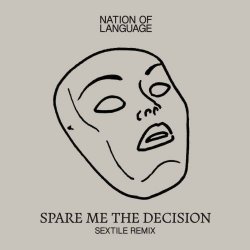 Nation Of Language - Spare Me The Decision (Sextile Remix) (2023) [Single]