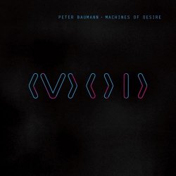 Peter Baumann - Machines Of Desire (2016)