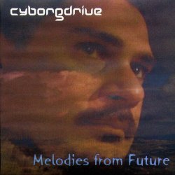 Cyborgdrive - Melodies From Future (2004)