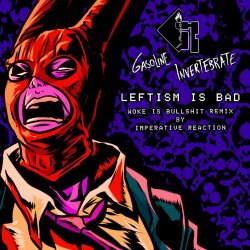 Gasoline Invertebrate - Leftism Is Bad (Woke Is Bullshit Remix By Imperative Reaction) (2025) [Single]