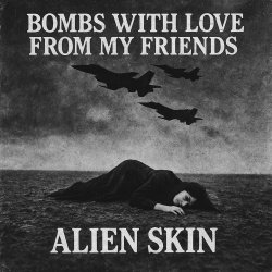 Alien Skin - Bombs With Love From My Friends (2025) [Single]