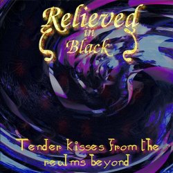 Relieved In Black - Tender Kisses Of The Realms Beyond (2025)