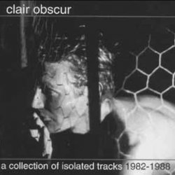 Clair Obscur - A Collection Of Isolated Tracks 1982-1988 (1995)