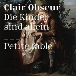 Clair Obscur - Die Kinder Sind Allein / Petite Fable (2020) [Single]