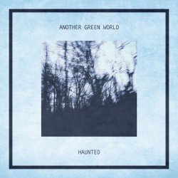 Another Green World - Haunted (2013)