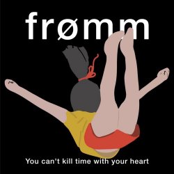 Frømm - You Can't Kill Time With Your Heart (2025)