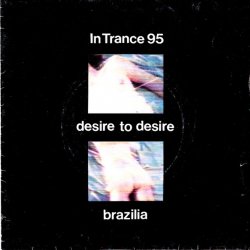 In Trance 95 - Desire To Desire / Brazilia (1988) [Single]