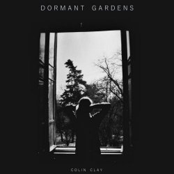 Colin Clay - Dormant Gardens (2021)