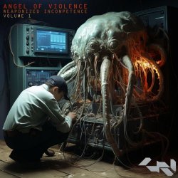 Angel Of Violence - Weaponized Incompetence Volume 1 (2025)
