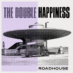 The Double Happiness - Roadhouse (2022)