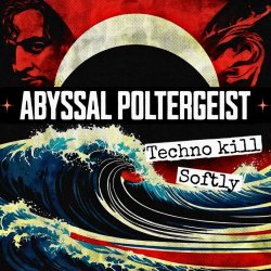 Abyssal Poltergeist - Techno Kill Softly (2025)