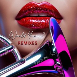 Touch And Go - Would You...? (Remixes) (2025) [EP]